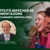 Fertilità maschile ed alimentazione: un connubio indissolubile